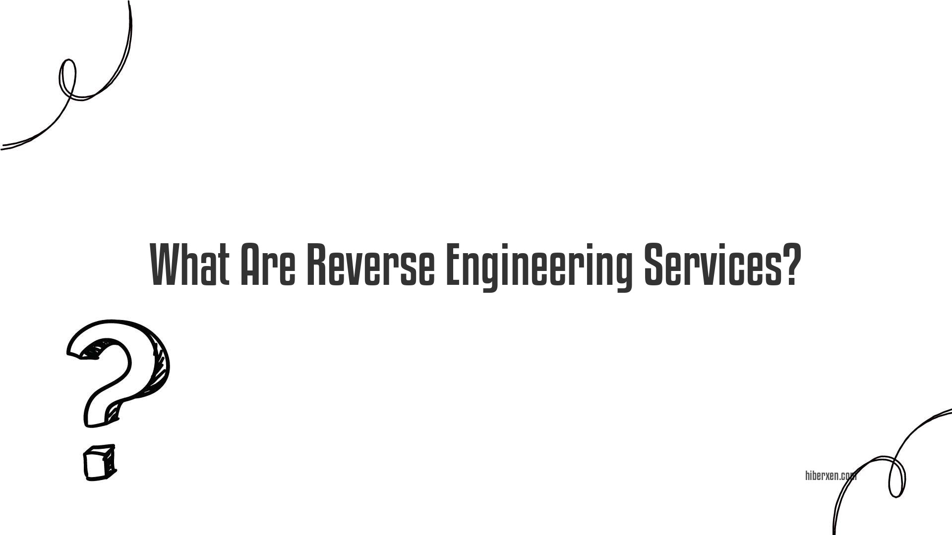 What Are Reverse Engineering Services?