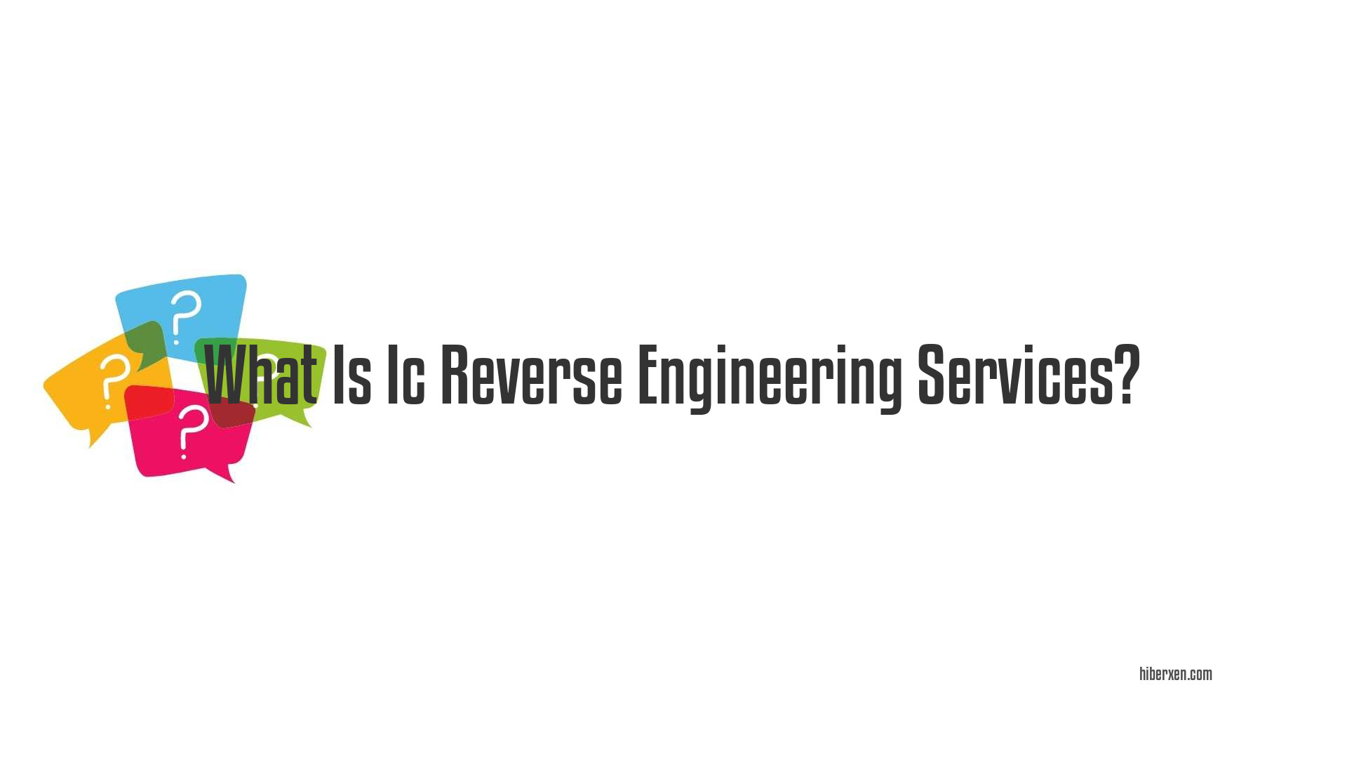 What Is Ic Reverse Engineering Services?