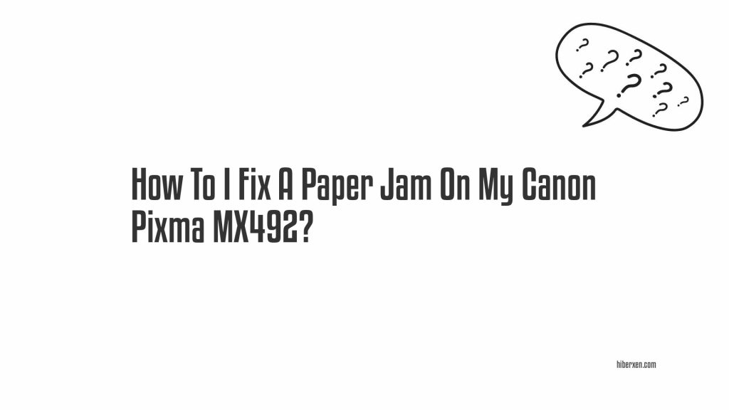 How Canon Pixma Mx492 Troubleshooting? - HIBERXEN