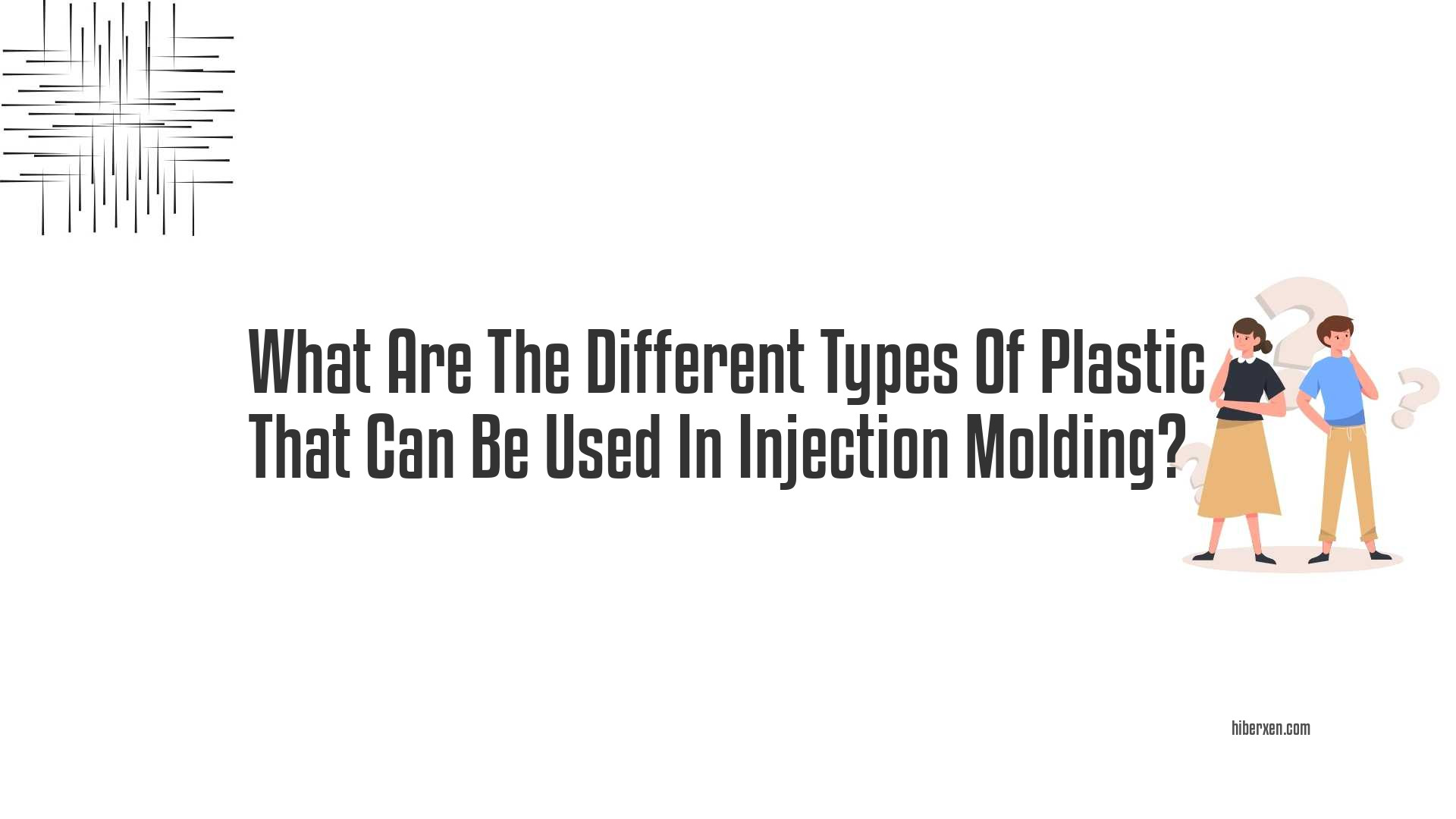 What Are The Different Types Of Plastic That Can Be Used In Injection Molding?