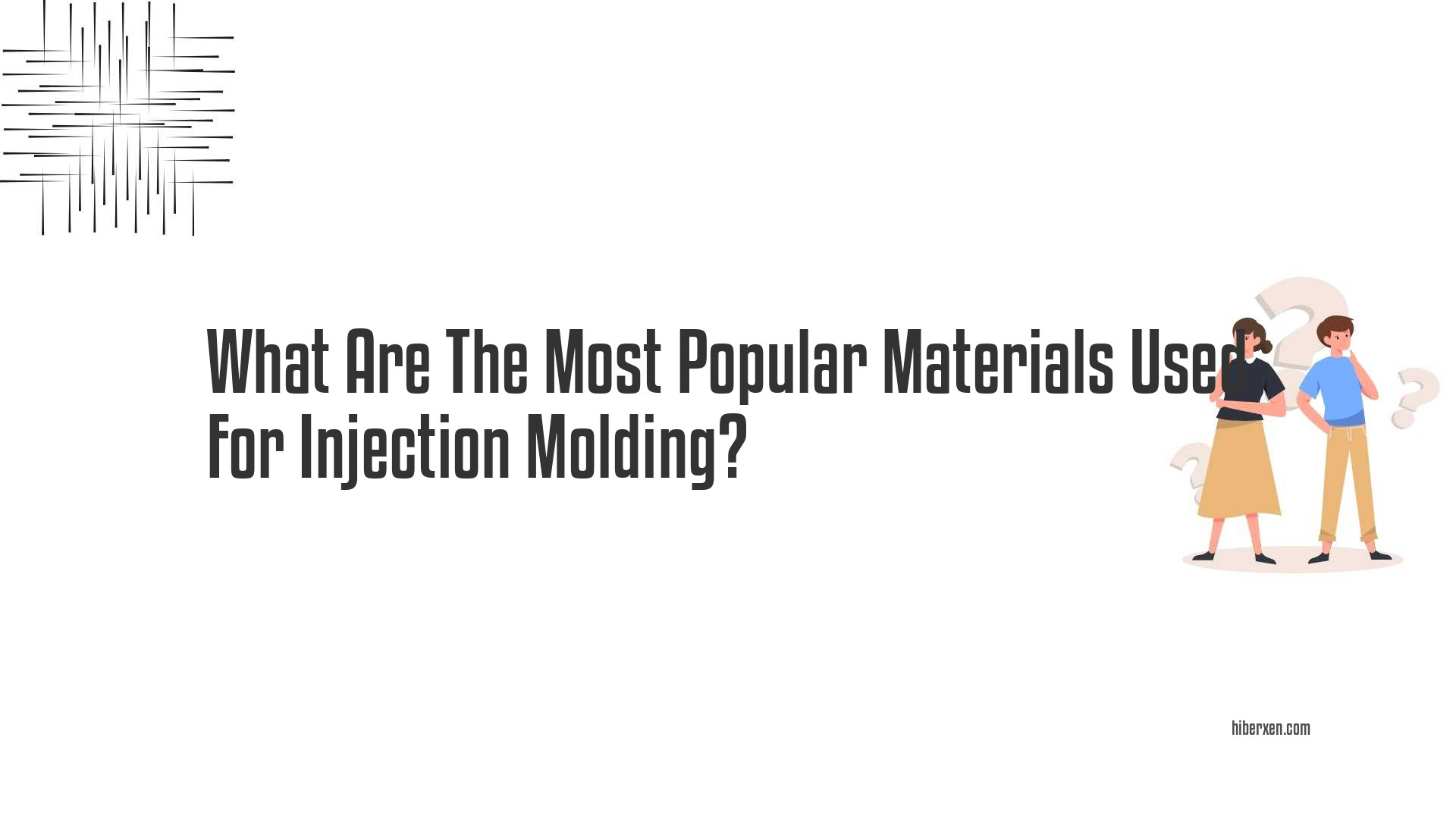 What Are The Most Popular Materials Used For Injection Molding?