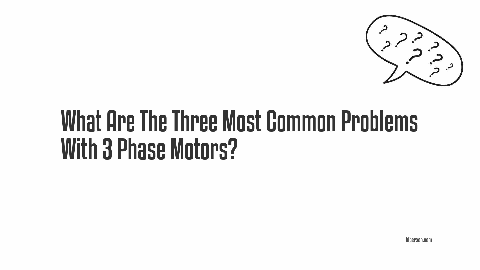 What Are The Three Most Common Problems With 3 Phase Motors?
