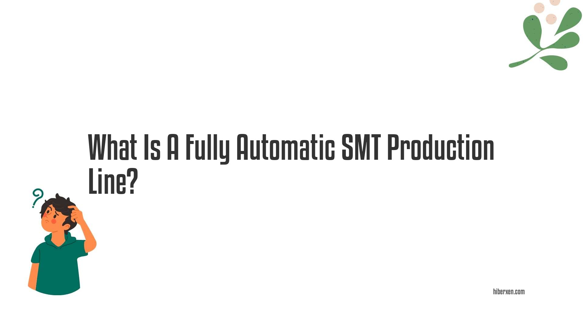 What Is A Fully Automatic SMT Production Line?