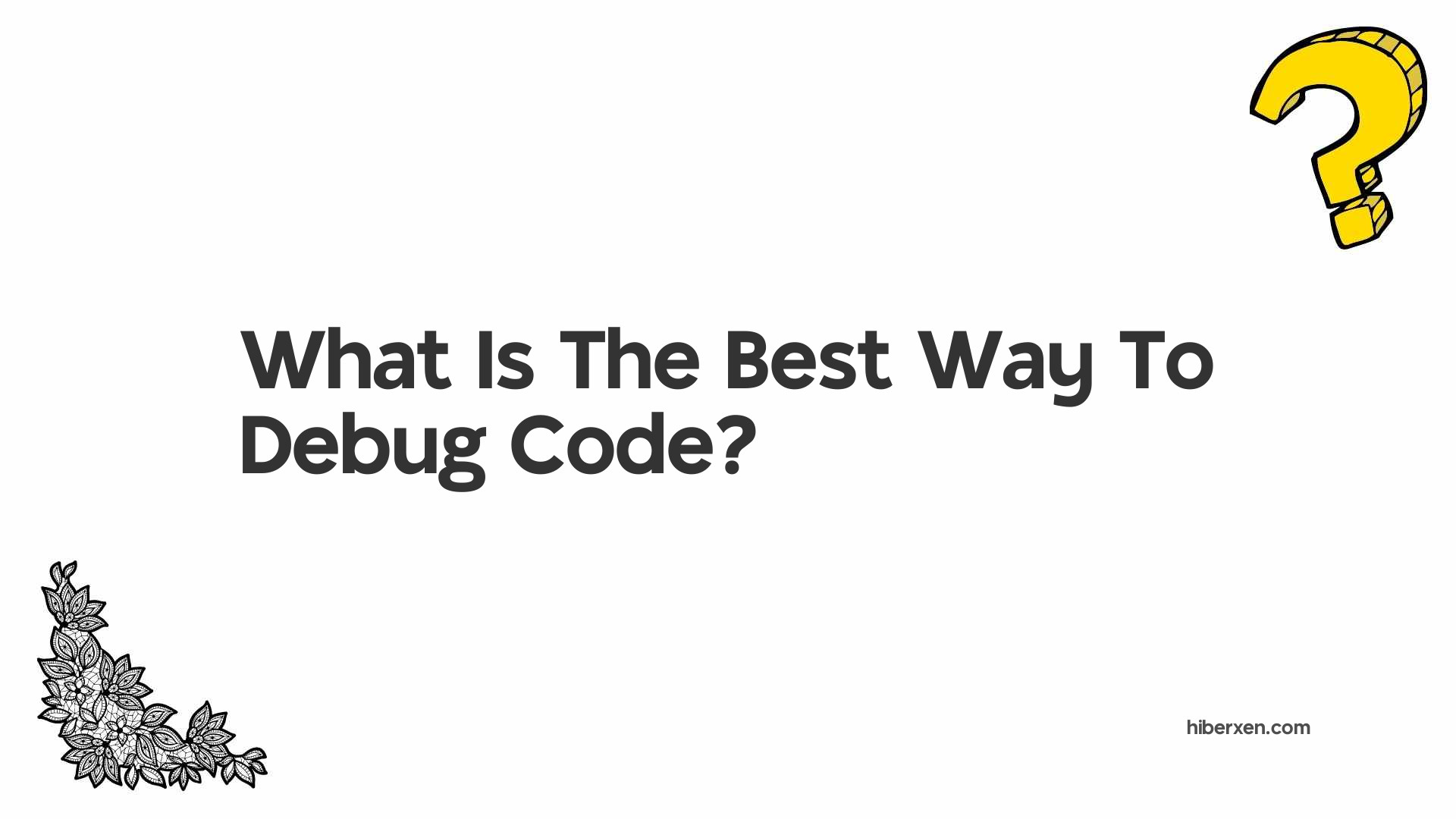 What Is The Best Way To Debug Code?